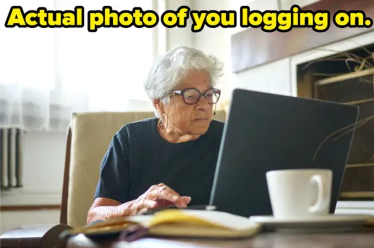 Elderly woman using a laptop at a table, with the humorous caption "Actual photo of you logging on."