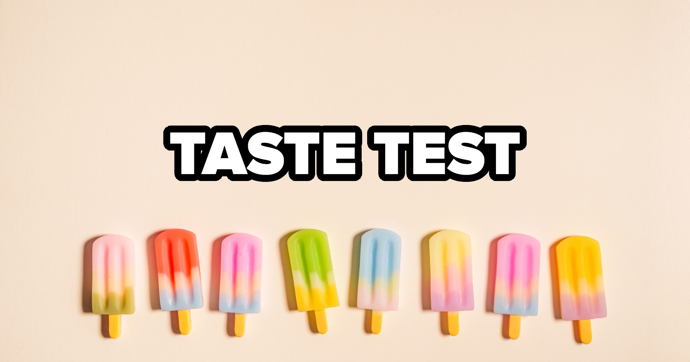 Seven colorful popsicles arranged in a row with the words "TASTE TEST" above them