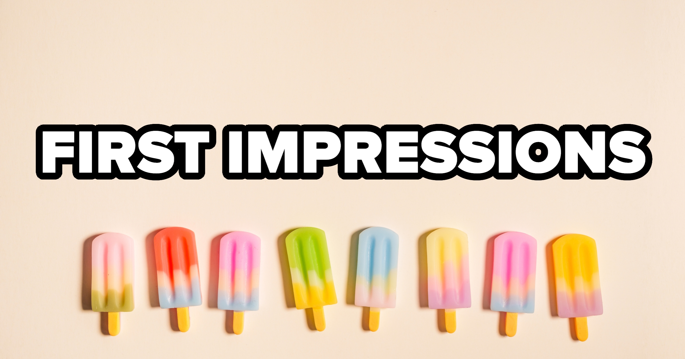Seven colorful popsicles are lined up under the large bold text "First Impressions" on a neutral background