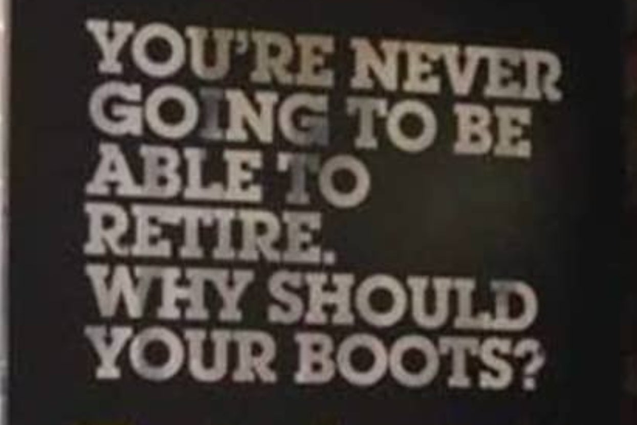 Sign with text: "You're never going to be able to retire. Why should your boots?"