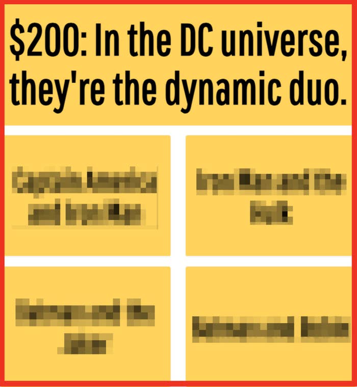Game show question: "$200: In the DC universe, they're the dynamic duo." Options: Captain America/Iron Man, Iron Man/Hulk, Batman/Joker, Batman/Robin