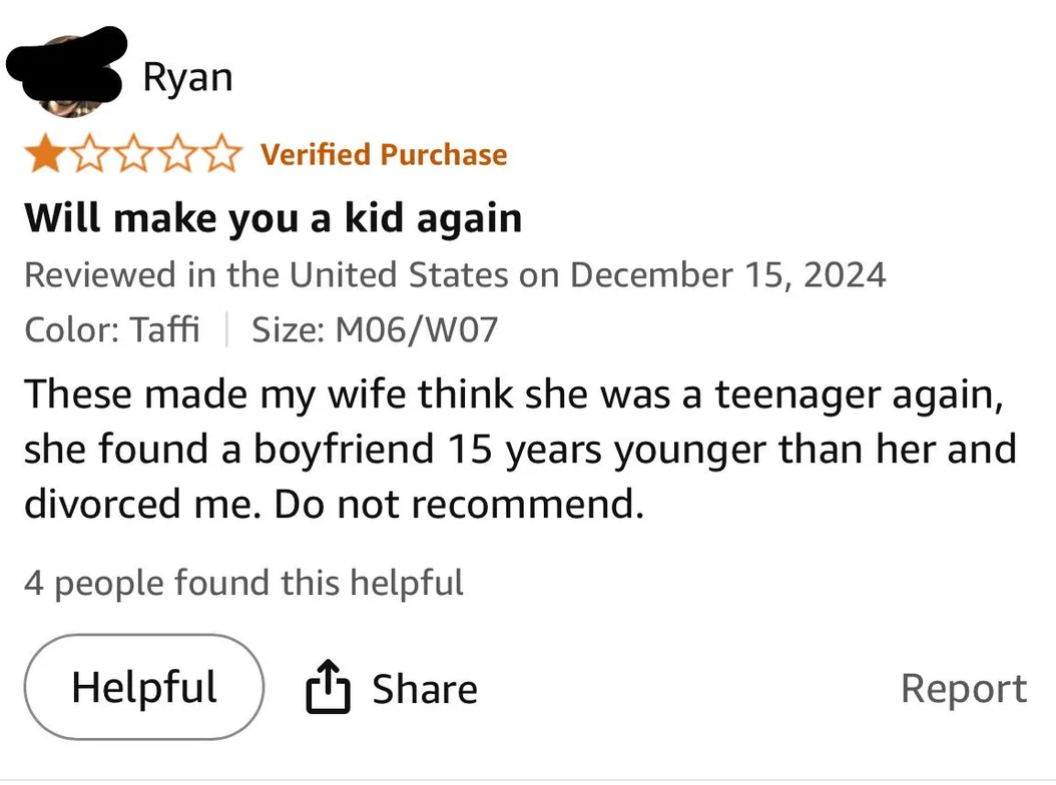 Humorous merchandise  reappraisal  claiming shoes made the user's woman  consciousness   young, resulting successful  her uncovering  a younger fellow  and getting a divorce