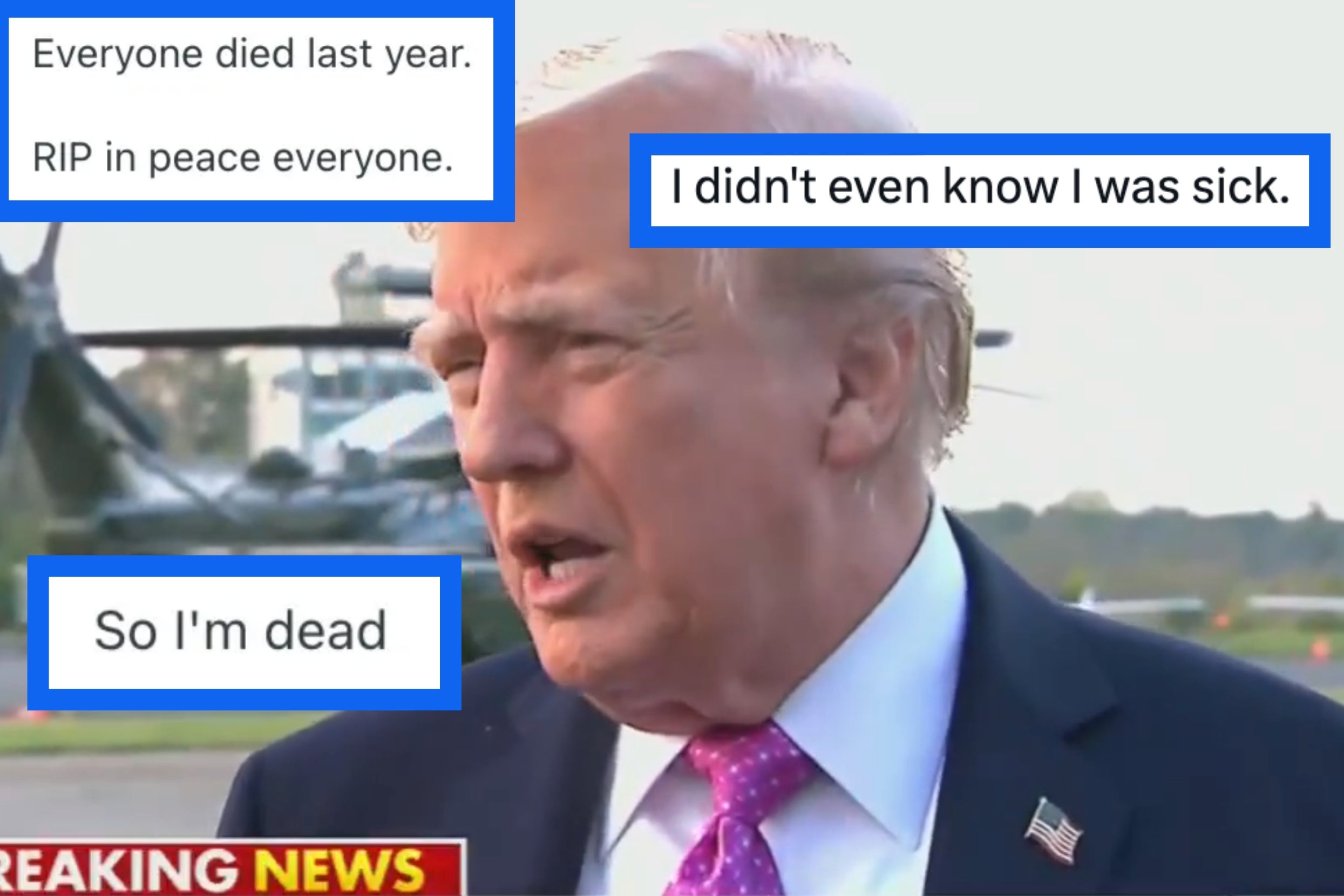 trump appears to be speaking, with humorous text bubbles saying, "Everyone died last year," "I didn't know I was sick," and "So I'm dead."