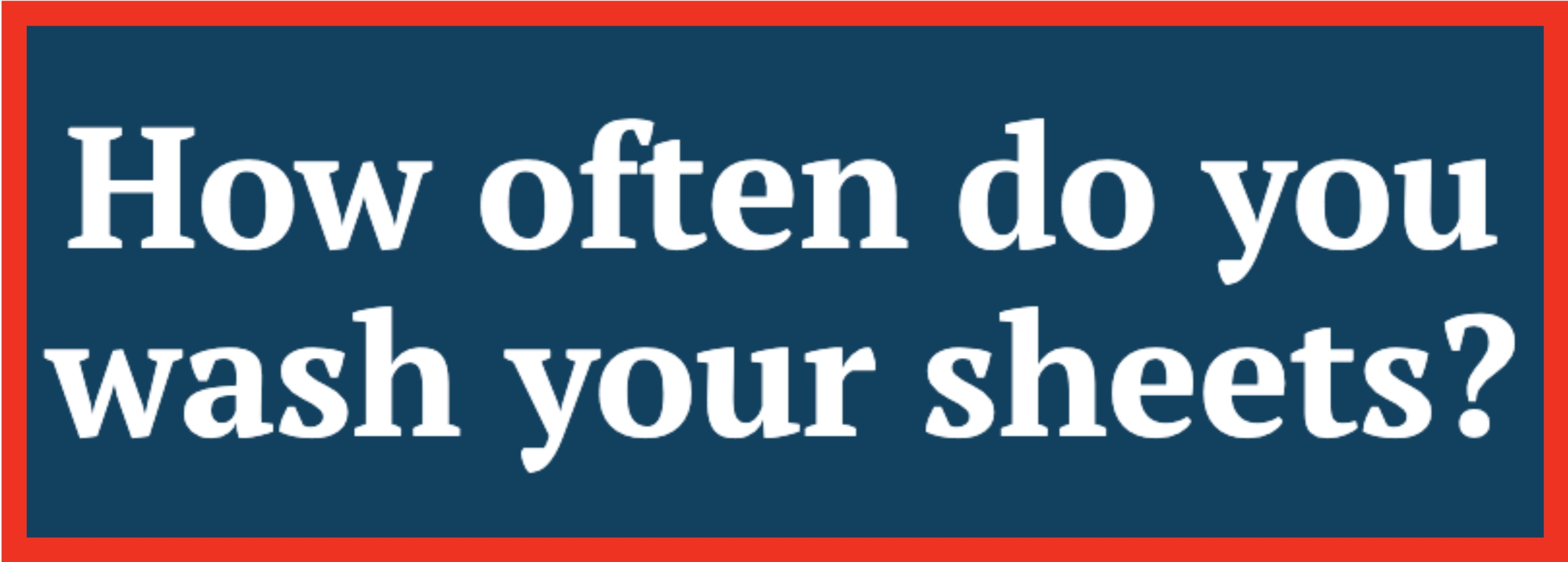 Tekst i bildet spør, & quot; hvor ofte vasker du arkene dine? & Quot;