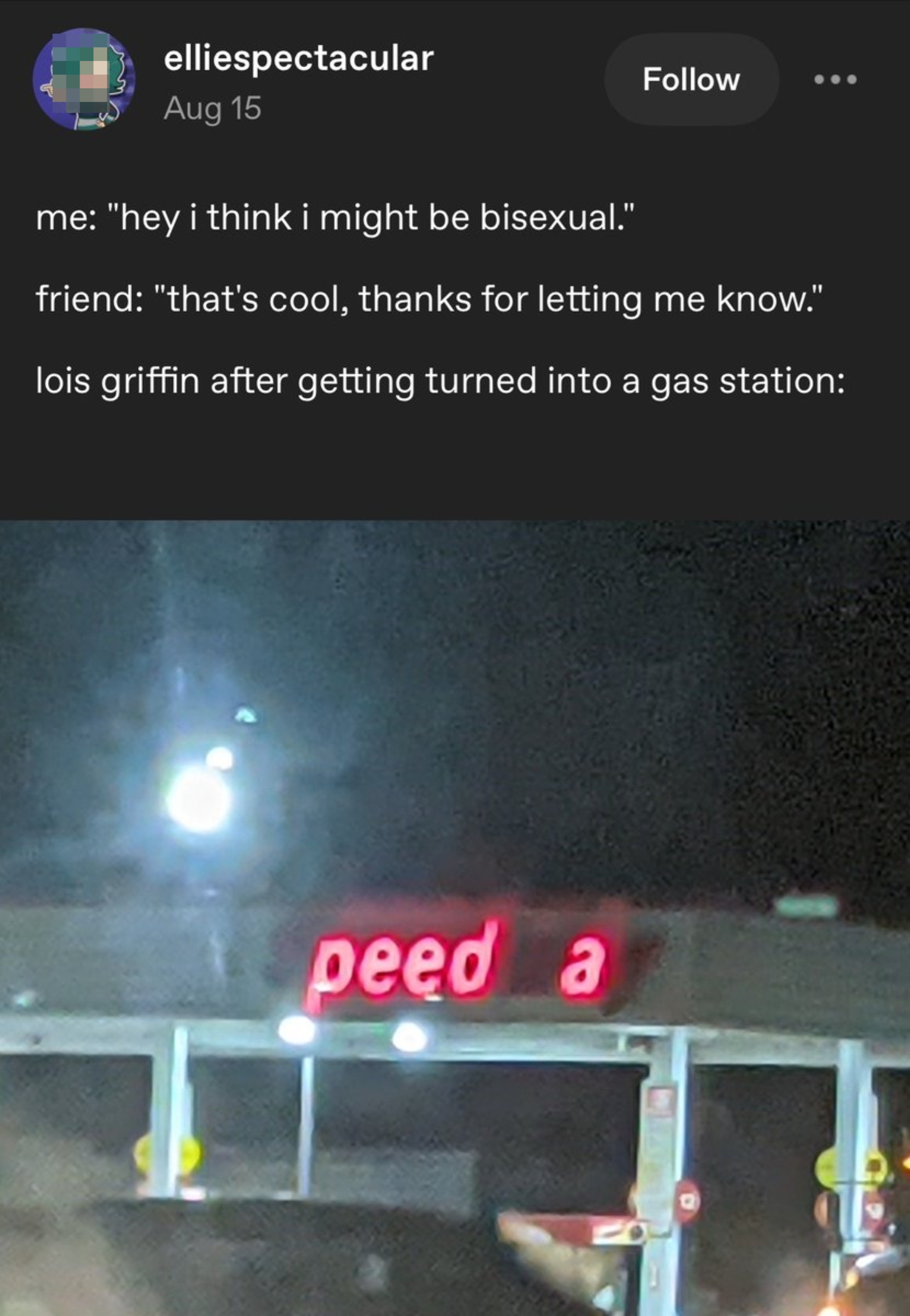 Text meme: A friend responds neutrally to a bisexuality mention; below, a gas station sign reads &quot;peed a,&quot; humorously implying shock