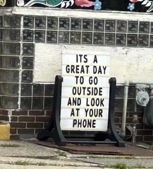  “It's a large  time  to spell  extracurricular  and look   astatine  your phone.”