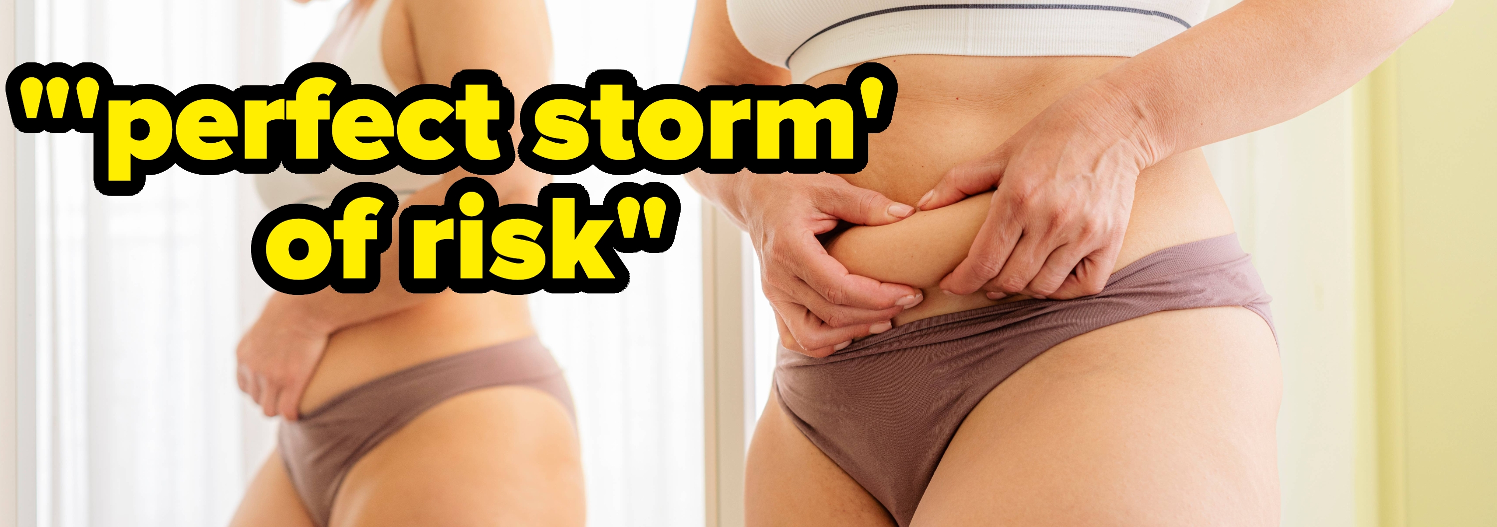 Person in underwear, looking at their body in a mirror. Overlay text reads: "'perfect storm' of risk"