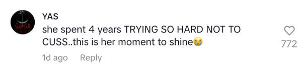 Comment reads: "she spent 4 years TRYING SO HARD NOT TO CUSS..this is her moment to shine" with a laughing emoji. 772 likes