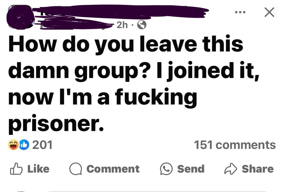 Facebook post asks: "How do you leave this group? I joined it, now I'm a prisoner"