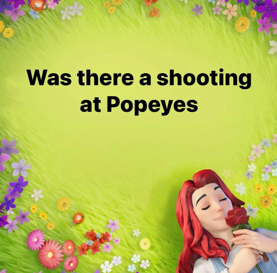 Text on image: "Was there a shooting at Popeyes" with a floral border and animated character holding a rose