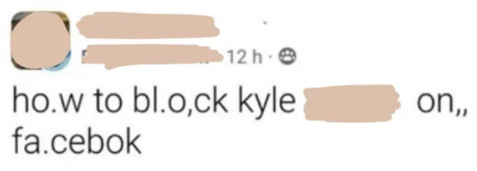 Post asking how to block someone named Kyle on Facebook with several punctuation errors