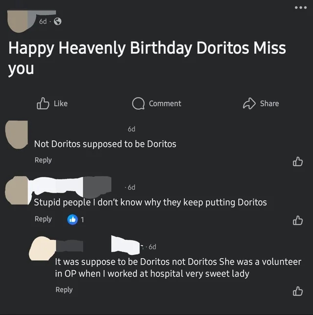 Facebook post: "Happy Heavenly Birthday Doritos Miss you." Comments from same user: "not doritos supposed to be doritos", "stupid people i don't know why they keep putting doritos", "it was supposed to be doritos not doritos"