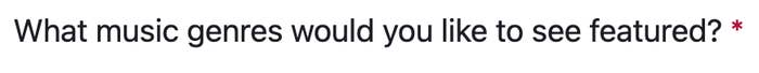 Survey question asking, &quot;What music genres would you like to see featured?&quot; with an asterisk indicating it’s a required question