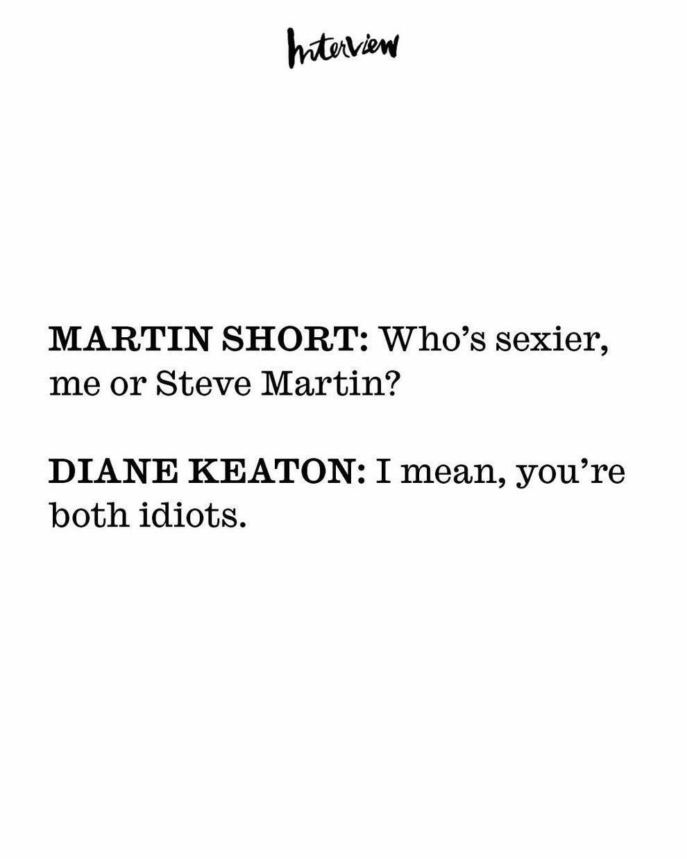 Text from Interview: Martin Short asks who’s sexier, him or Steve Martin. Diane Keaton responds, saying they are both idiots