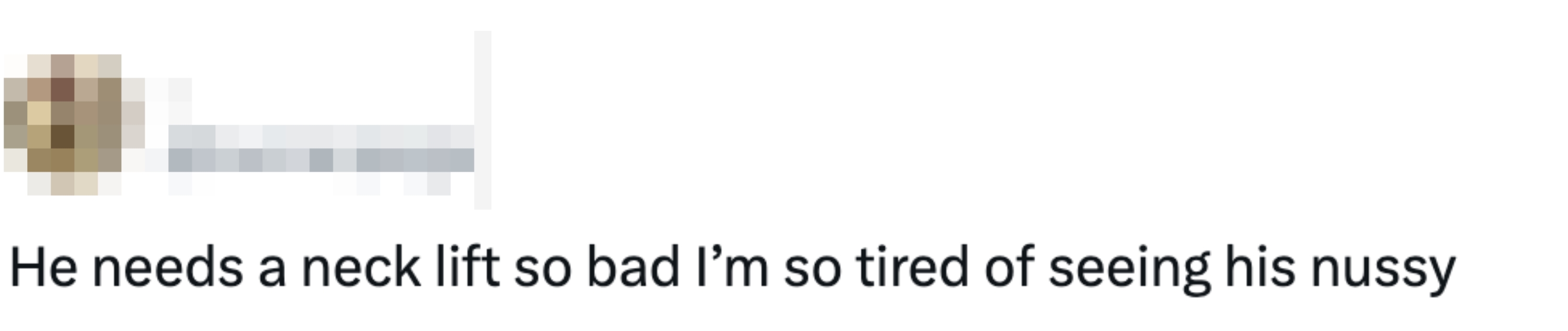 Tweet text: "He needs a neck lift so bad I’m so tired of seeing his nussy."