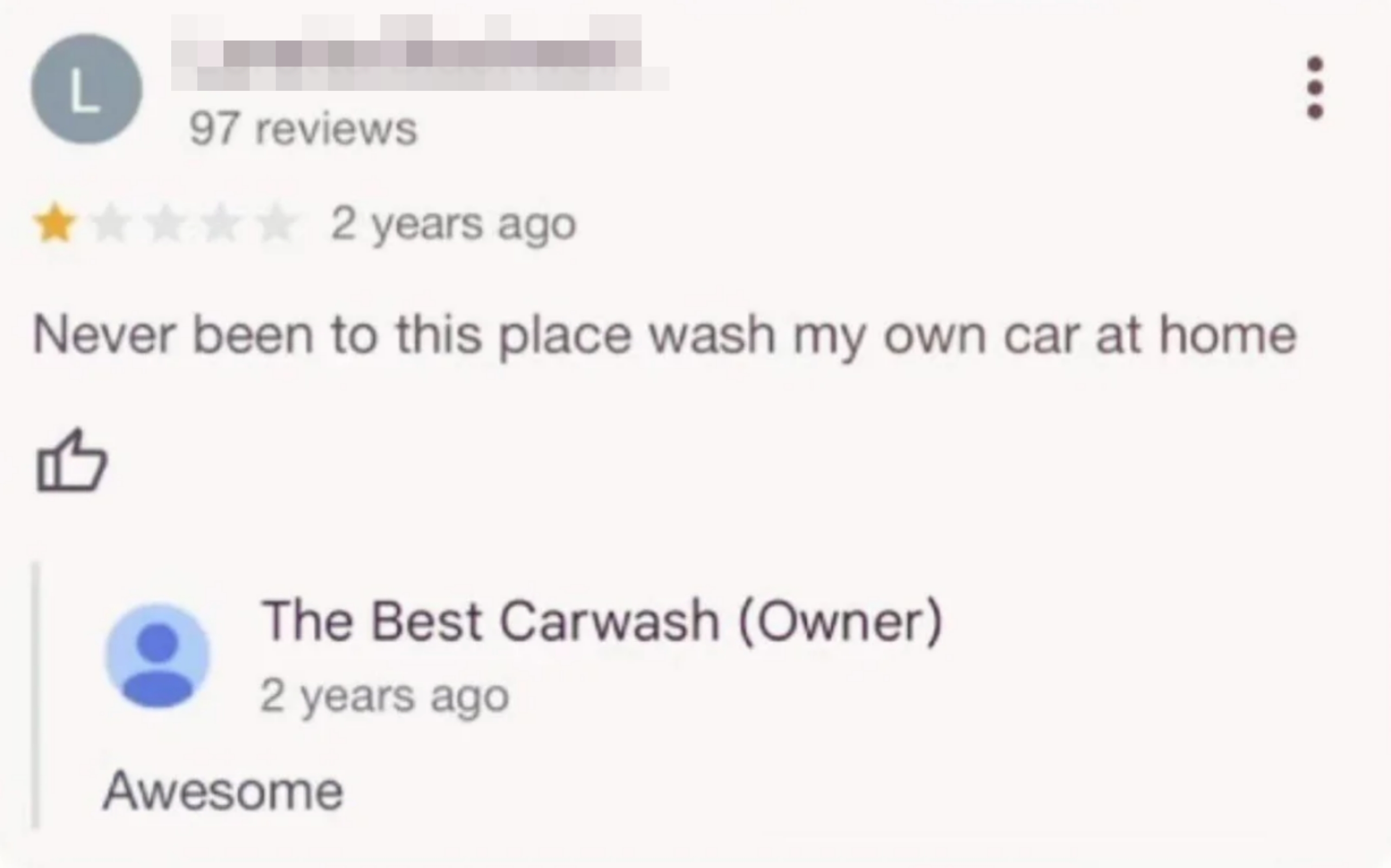 one-star review of car wash: "never been to this place wash my own car at home." Reply from owner: "awesome"