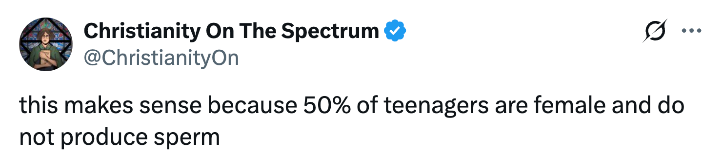 Tweet from "Christianity On The Spectrum" saying, "This makes sense because 50% of teenagers are female and do not produce sperm."