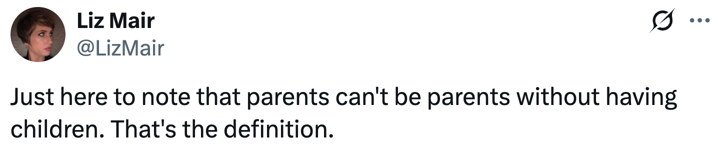 Tweet by Liz Mair: "Just here to note that parents can't be parents without having children. That's the definition."