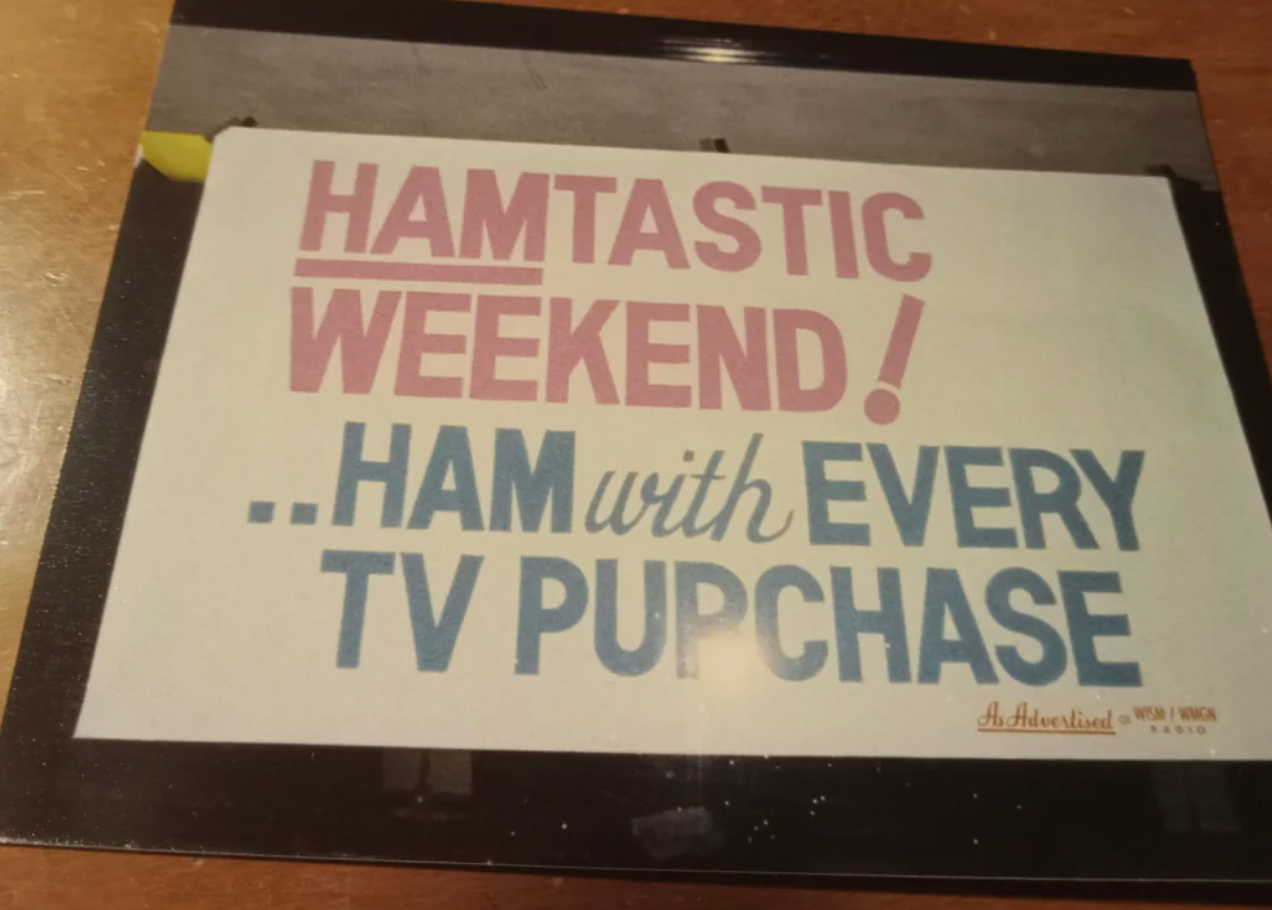  "HAMTASTIC WEEKEND! ...HAM with EVERY TV PURCHASE."