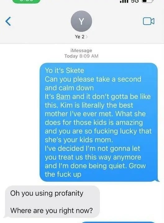 14 Celeb Feuds That Were SO One-Sided, They Were Basically Beefing With A Brick Wall 22 Text message exchange discussing a heated conversation involving "Kim" and parenting, with a request to calm down and a statement about profanity