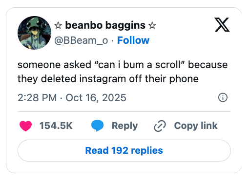 Screenshot of a social media post: "Someone asked 'can I bum a scroll' because they deleted Instagram off their phone." 154.5K likes