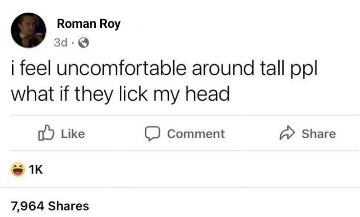 A Facebook post by Roman Roy reads, &quot;i feel uncomfortable around tall ppl what if they lick my head,&quot; with 1K laughing reactions and 7,964 shares