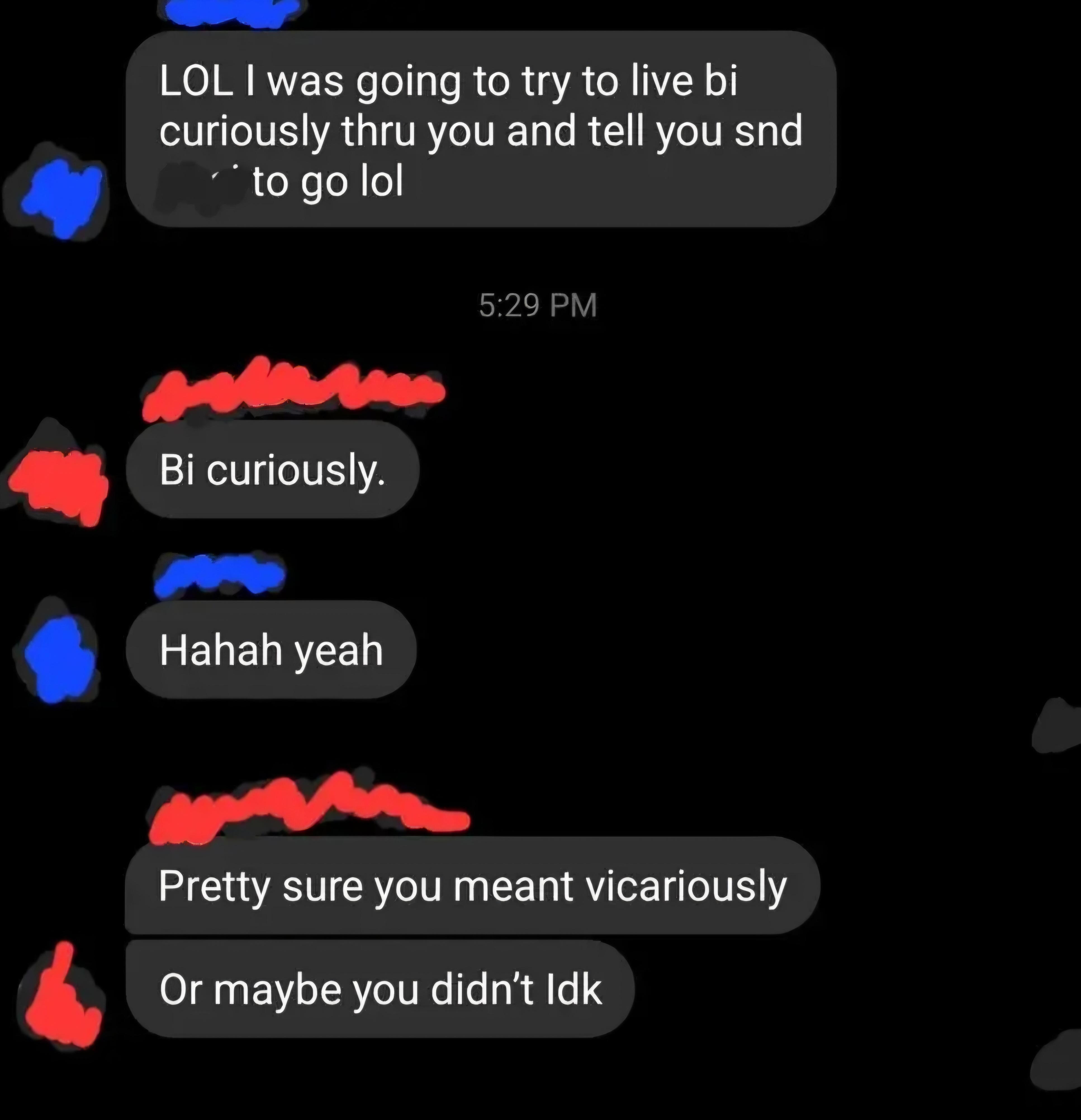 Text speech  astir  trying to unrecorded  "bi curiously," corrected to "vicariously," with humorous tone