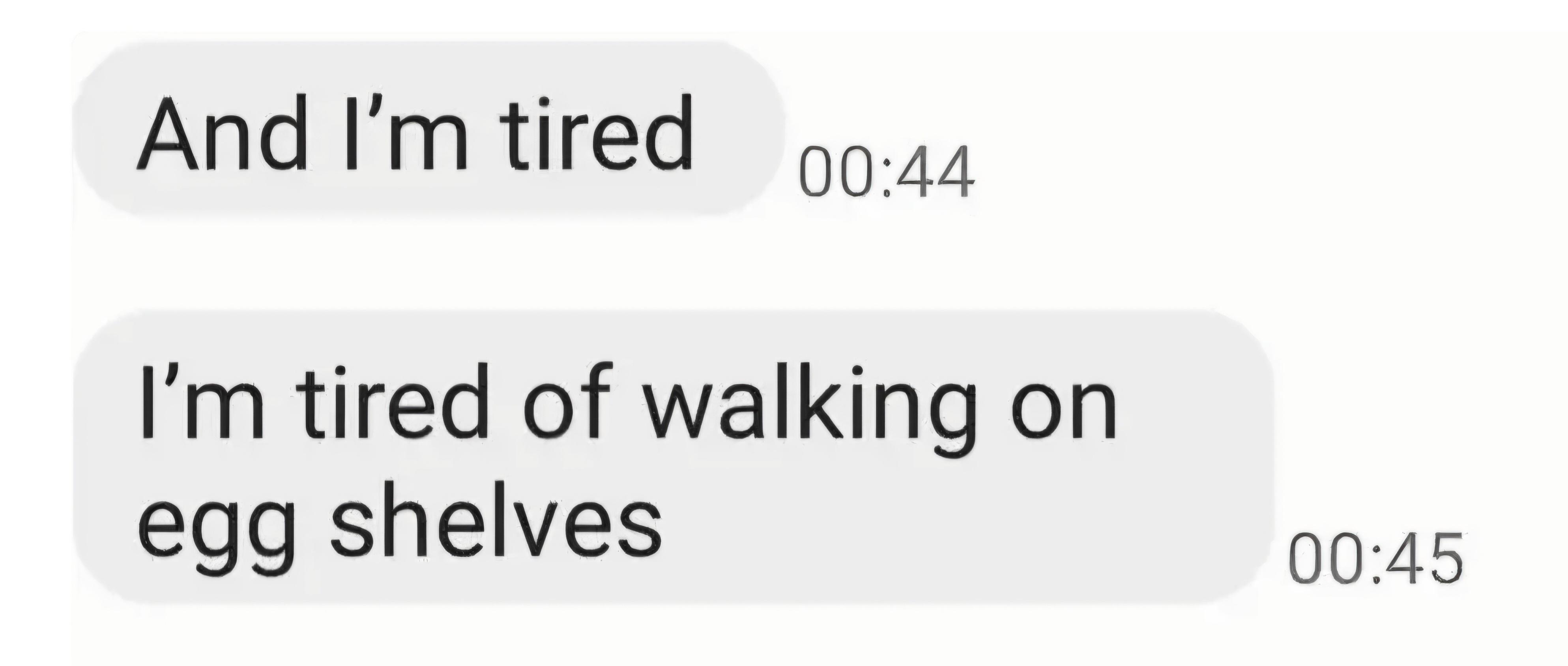  "And I'm tired. I'm bushed   of walking connected  ovum  shelves."