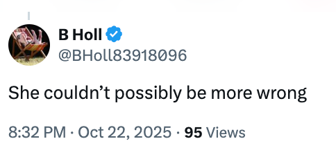 Tweet from BHoll83918096: "She couldn’t possibly be more wrong," dated October 22, 2025, with 95 views