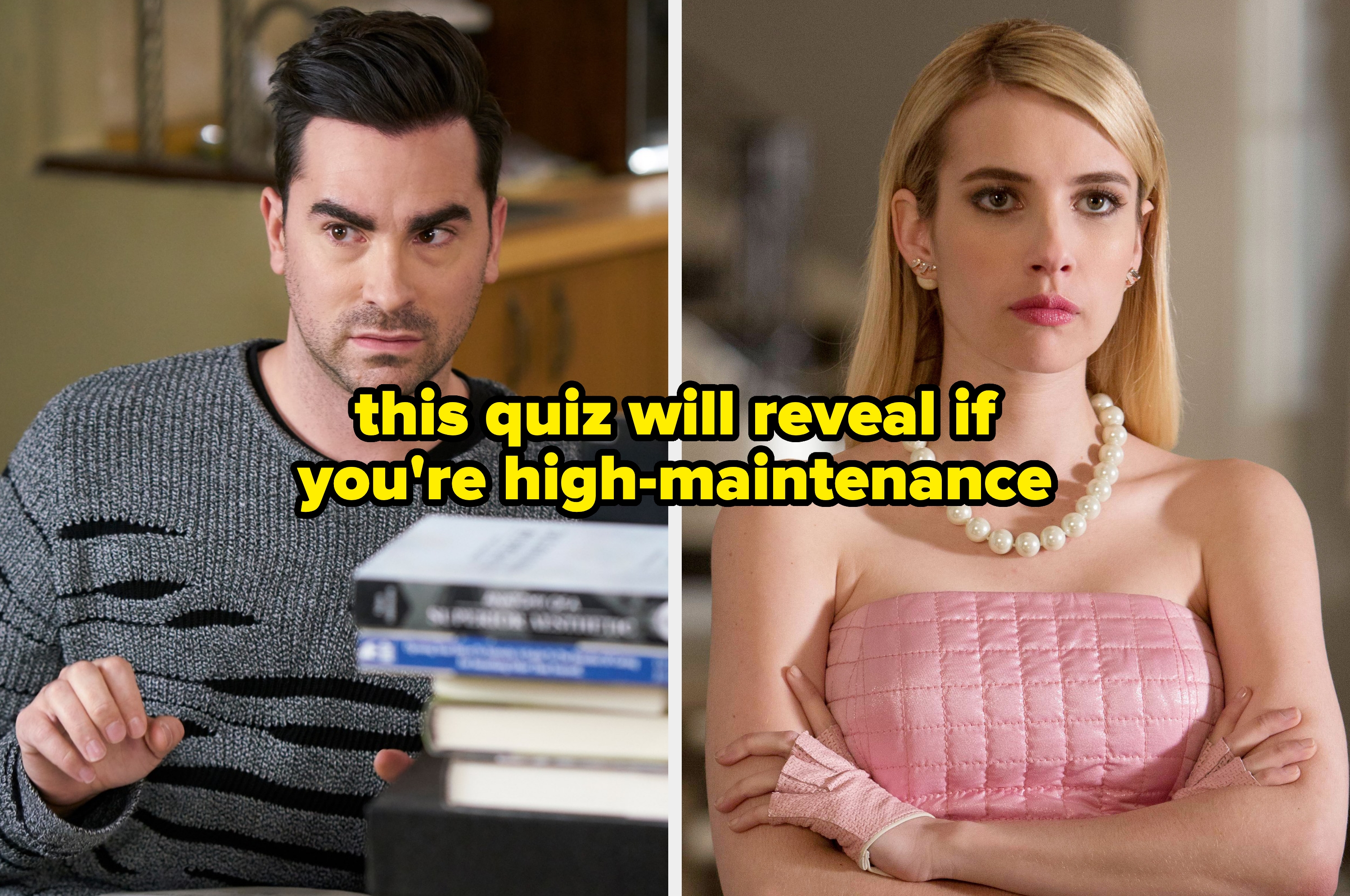 Split image of Dan Levy in "Schitt's Creek" and Emma Roberts in "Scream Queens," text overlay: "this quiz will reveal if you're high-maintenance"