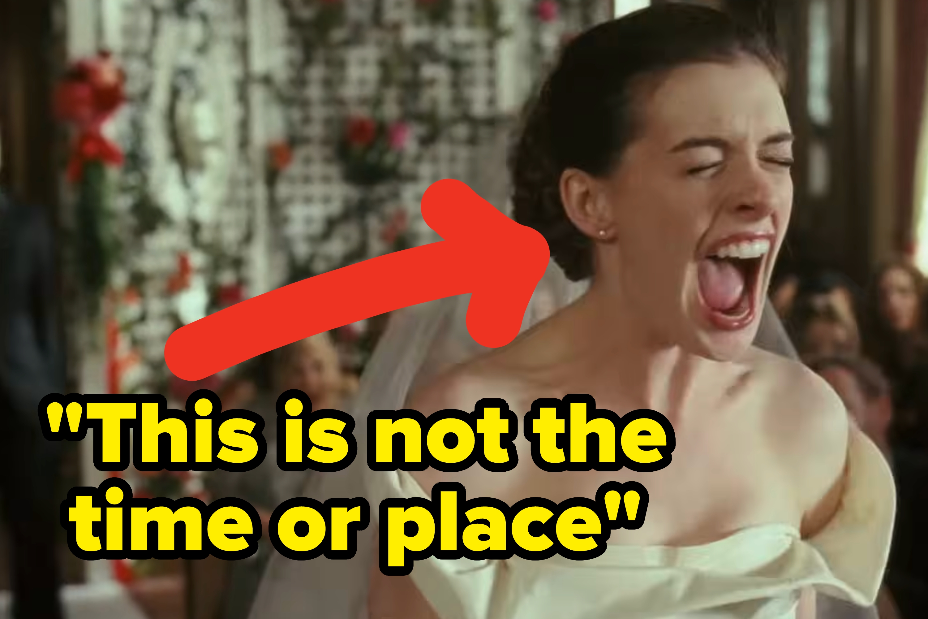 Woman in a wedding dress appears to be yelling. Red arrow and text overlay say, "This is not the time or place."