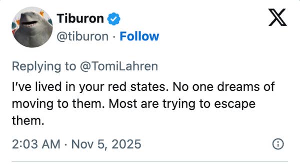 Tweet reply by user Tiburon: "I've lived in your red states. No one dreams of moving to them. Most are trying to escape them." Timestamp: 2:03 AM · Nov 5, 2025