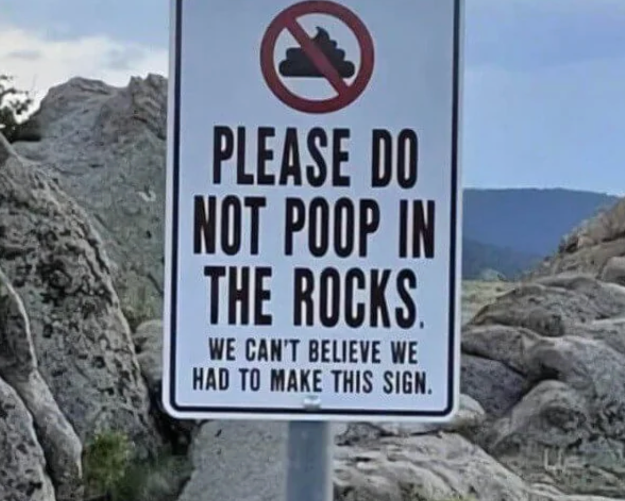  "Please bash  not poop successful  the rocks. We can't judge   we had to marque   this sign."