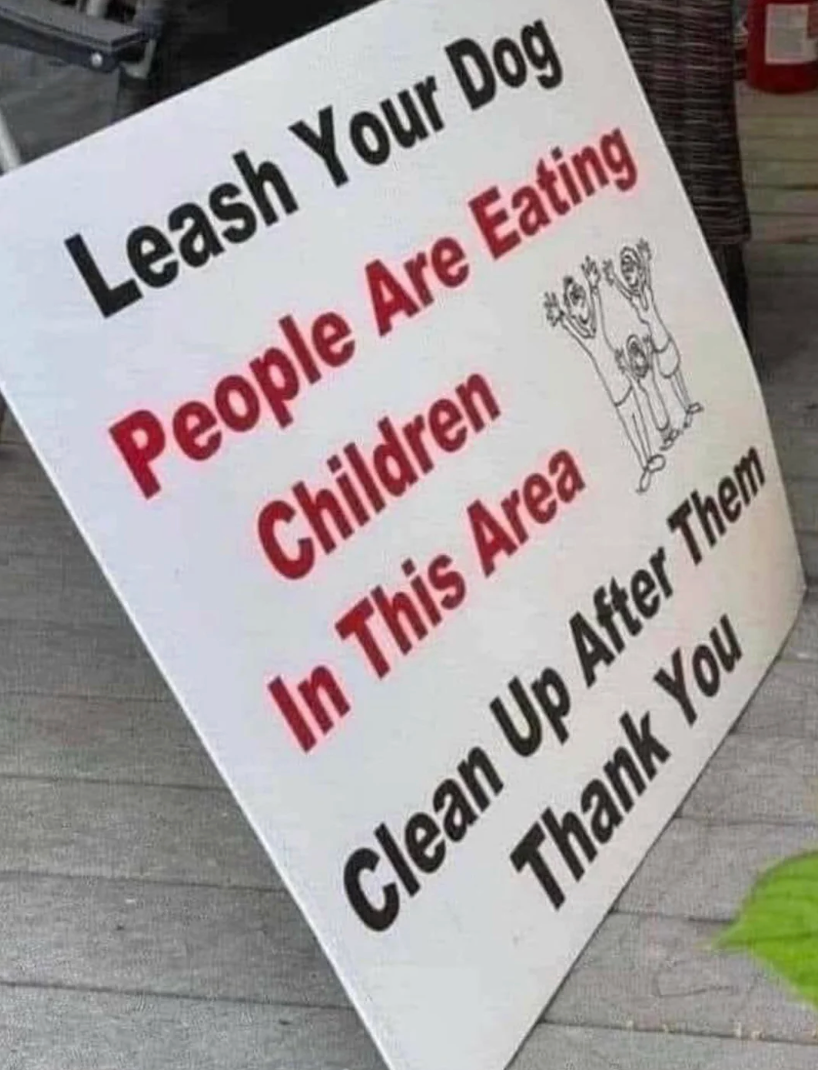  "Leash Your Dog. People Are Eating Children In This Area. Clean Up After Them. Thank You."