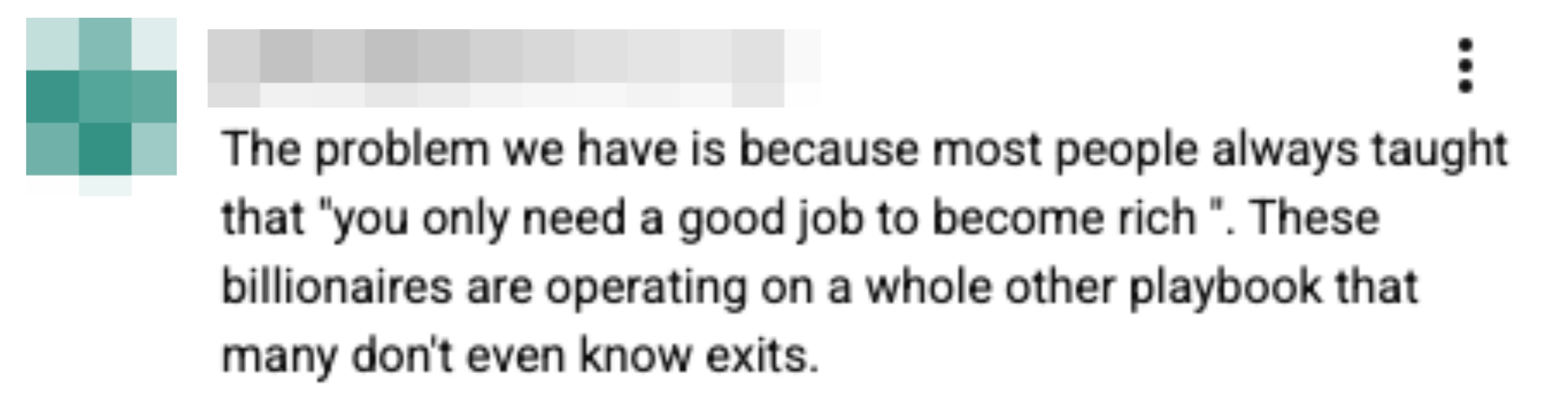 Comment highlights a content  that a bully  occupation  leads to wealth, contrasting with billionaires utilizing antithetic  strategies often   chartless  to the public