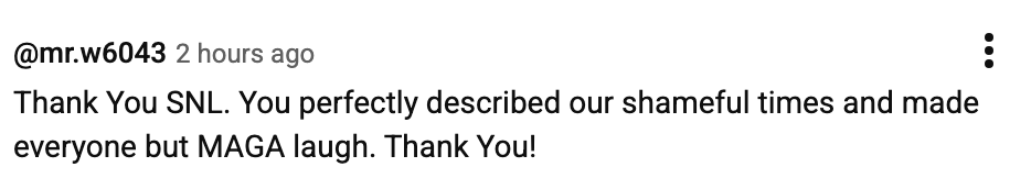 Comment praising &quot;SNL&quot; for capturing existent   events humorously, implying divisive governmental  laughter