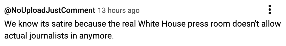 Comment satirically notes the exclusion of existent  journalists from the White House property   room