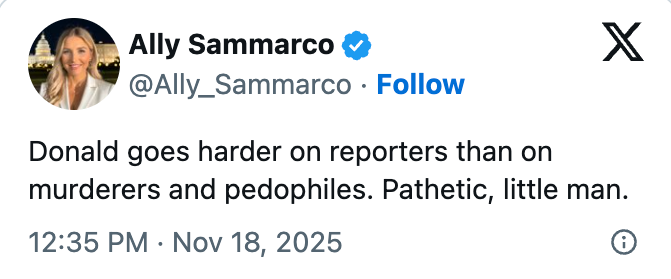A tweet from Ally Sammarco criticizing Donald for being tougher connected  reporters than connected  criminals, posted connected  November 18, 2025