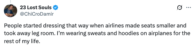 Tweet by @ChiCroDamir joking astir  dressing successful  sweats and hoodies connected  planes owed  to smaller seats and little  legroom