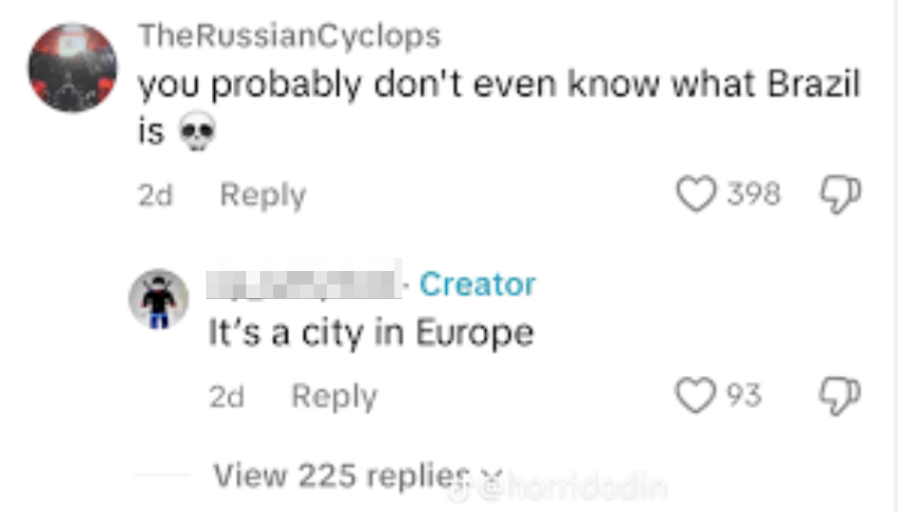  One idiosyncratic    claims different  doesn't cognize  Brazil, followed by a reply   stating Brazil is simply a metropolis  successful  Europe