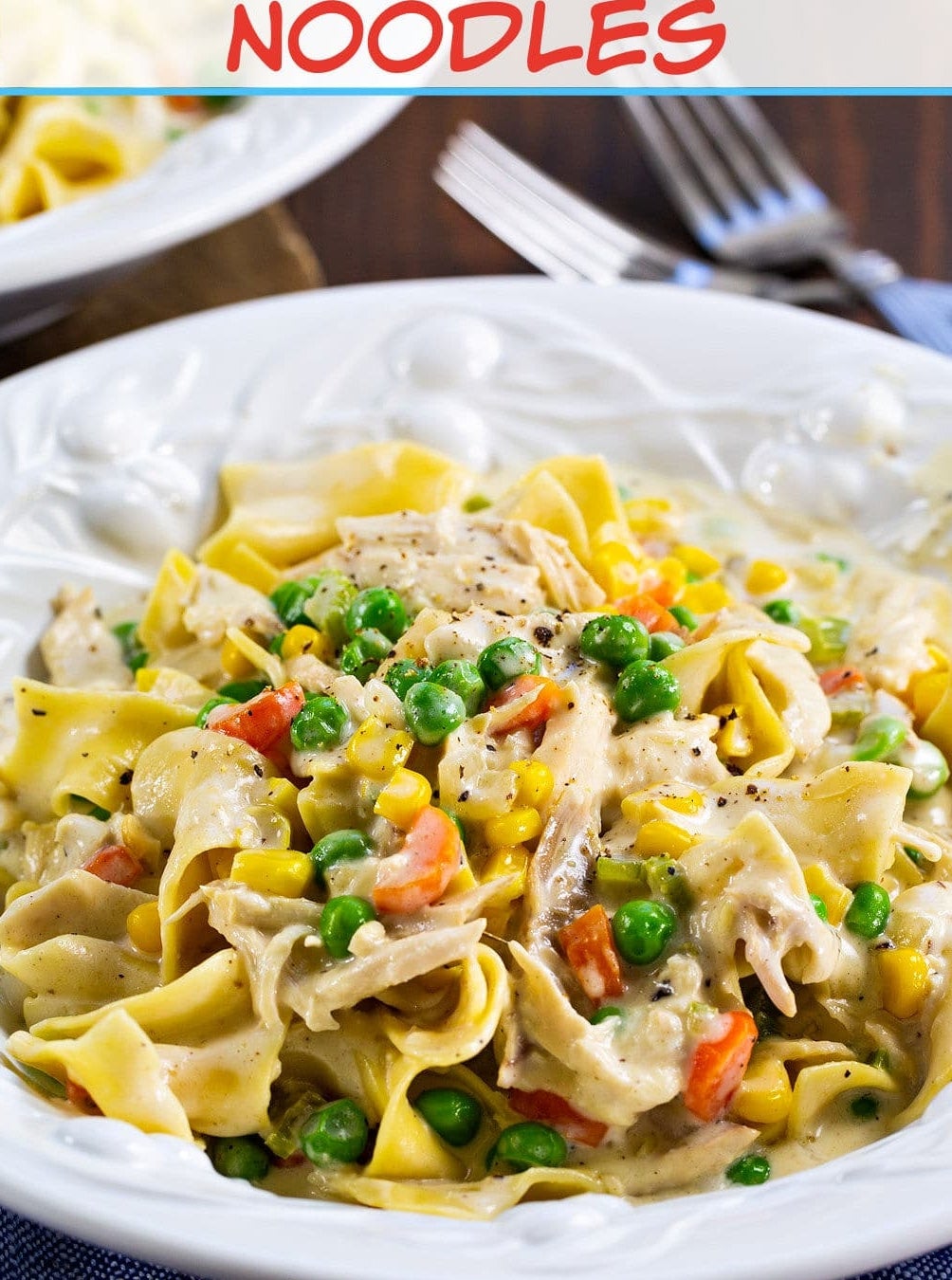 A plate of chicken pot pie noodles featuring pasta, chicken, peas, corn, and carrots with a creamy sauce. Title text reads, "CHICKEN POT PIE NOODLES."