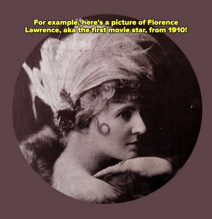  &quot;For example, here&#x27;s a picture of Florence Lawrence, aka the first movie star, from 1910&quot;