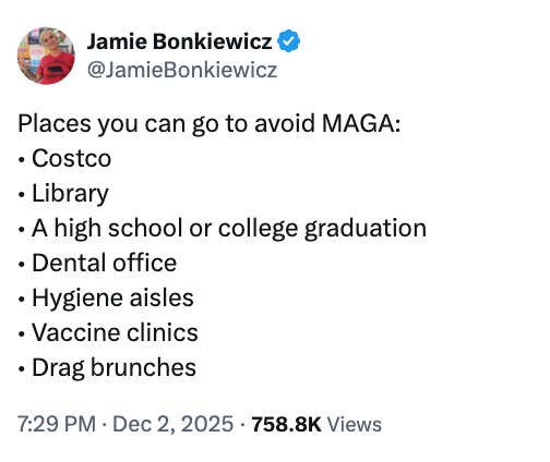 List of places to avoid MAGA: Costco, library, graduations, dental offices, hygiene aisles, vaccine clinics, and drag brunches