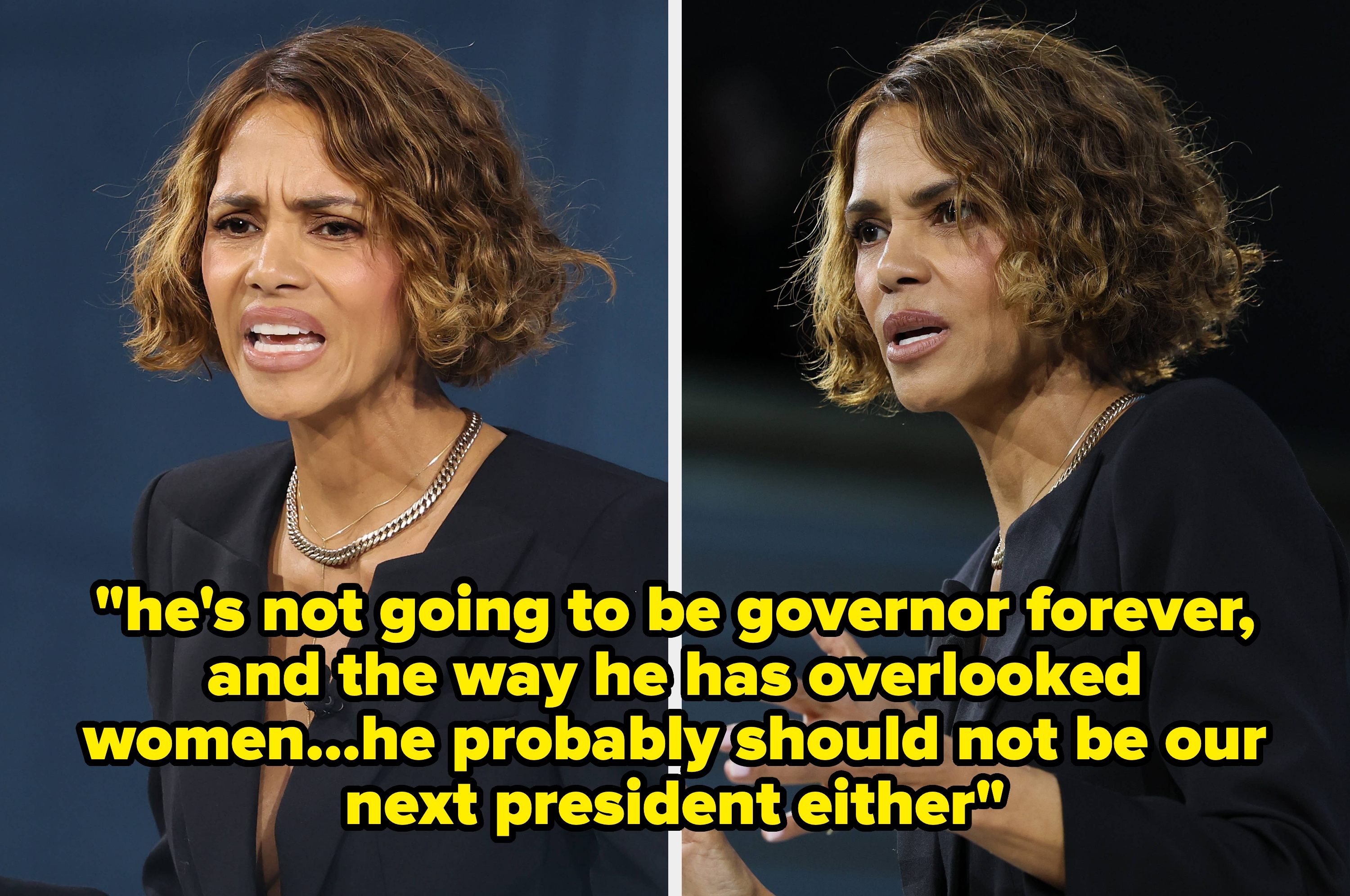 Two pics of Halle Berry speaking on stage at an event. Text: "he's not going to be governor forever, and the way he has overlooked women...he probably should not be our next president either"