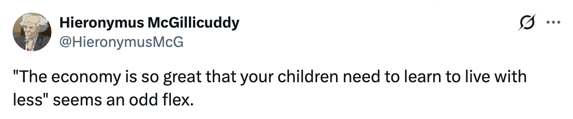 Tweet av Hieronymus McGillicuddy: "Økonomien er så god at barna dine trenger å lære å leve med mindre" virker en merkelig flex
