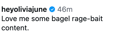Social media post by heyoliviajune: "Love me some bagel rage-bait content."