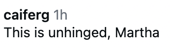 Comment saying, "This is unhinged, Martha," by user caiferg, posted 1 hour ago