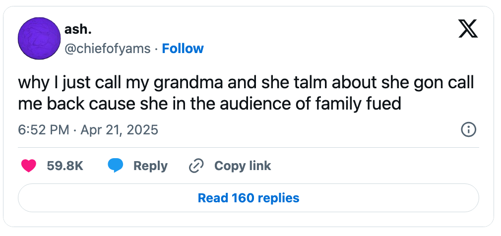 Tweet astir someone's grandma being successful the assemblage of Family Feud and unavailable to telephone back