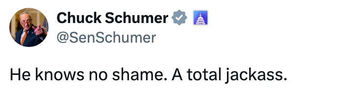 Tweet from Chuck Schumer's relationship  reads: "He knows nary  shame. A full   jackass."