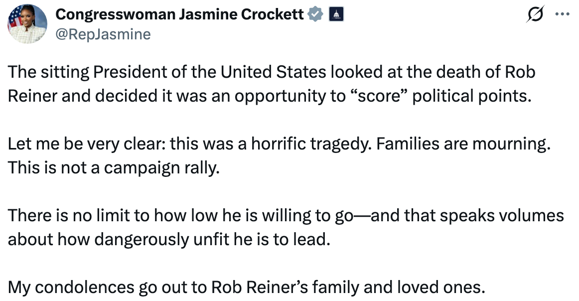  Congresswoman Jasmine Crockett criticizes the President for utilizing the decease  of Rob Reiner for governmental  gain, calling it a tragedy. Condolences given